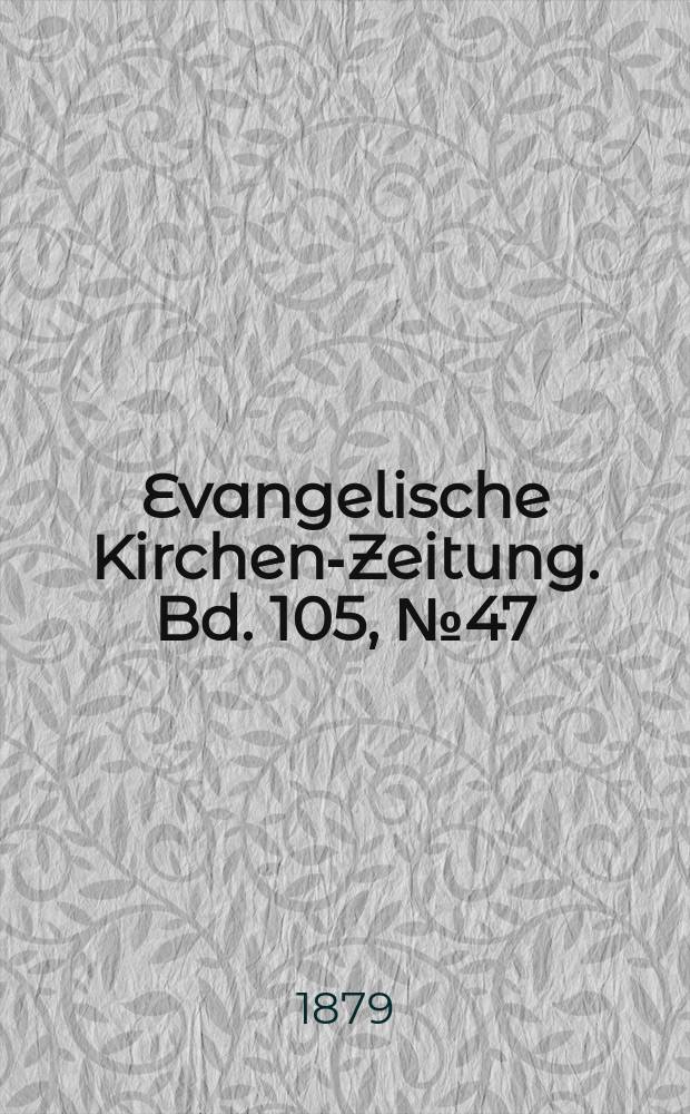 Evangelische Kirchen-Zeitung. Bd. 105, № 47