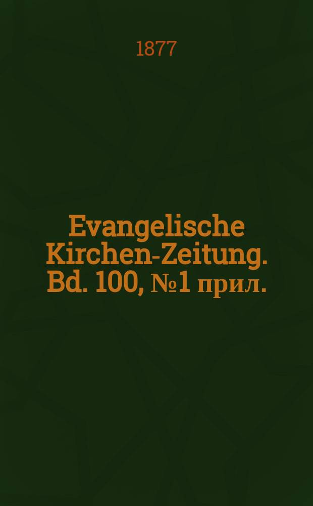 Evangelische Kirchen-Zeitung. Bd. 100, № 1 прил.