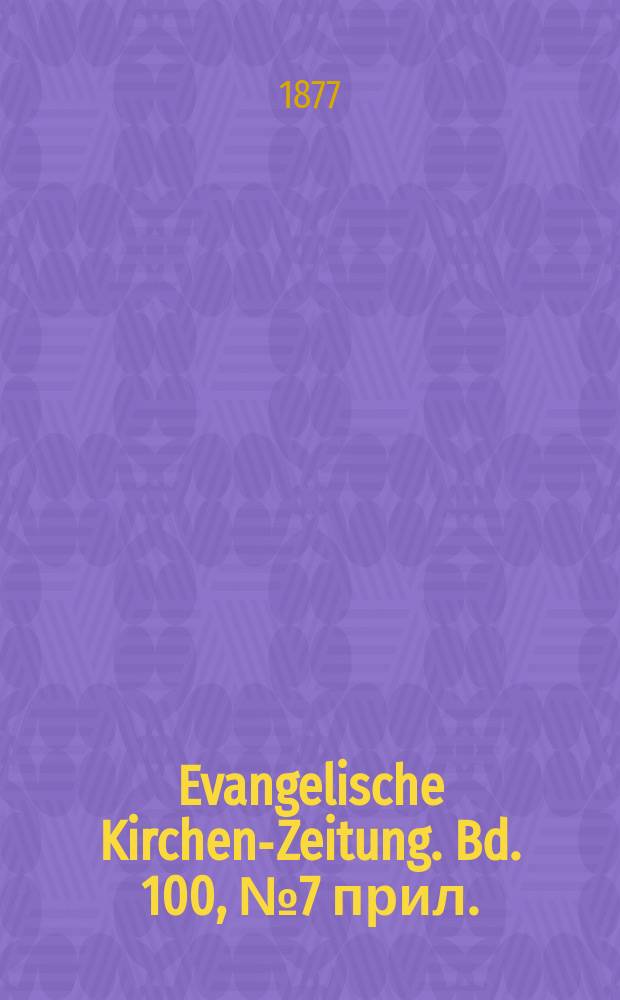 Evangelische Kirchen-Zeitung. Bd. 100, № 7 прил.