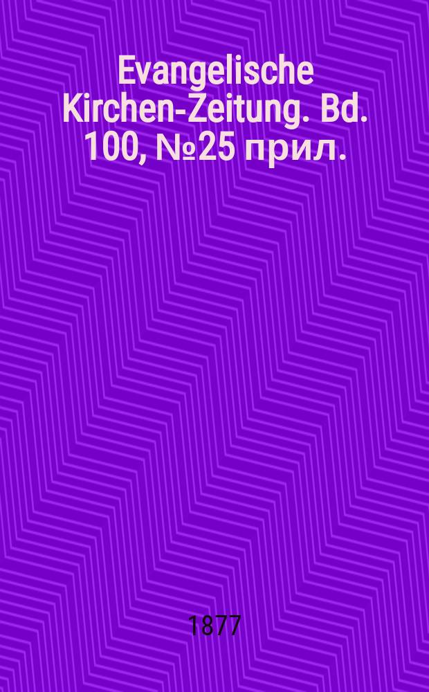 Evangelische Kirchen-Zeitung. Bd. 100, № 25 прил.