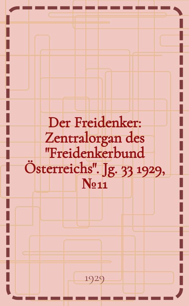 Der Freidenker : Zentralorgan des "Freidenkerbund Österreichs". Jg. 33 1929, № 11
