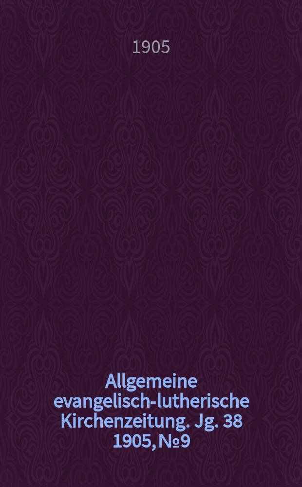 Allgemeine evangelisch-lutherische Kirchenzeitung. [Jg. 38] 1905, № 9