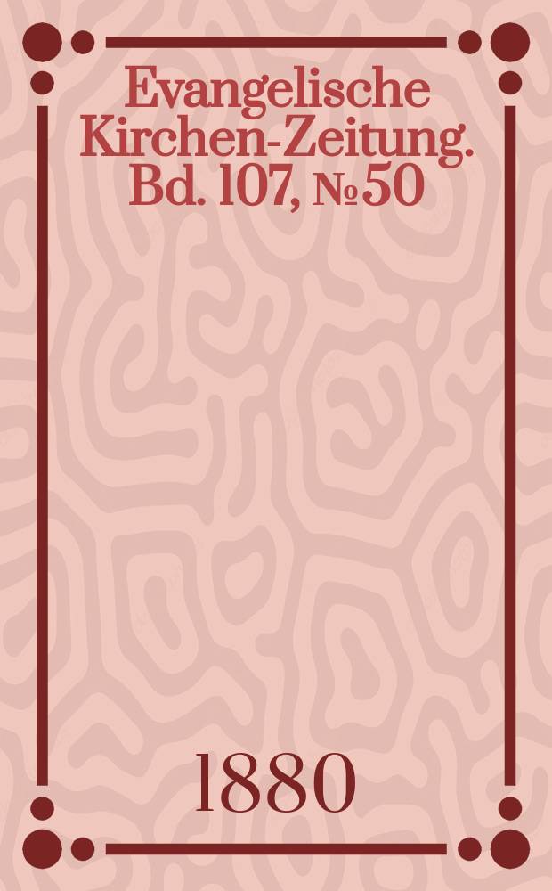 Evangelische Kirchen-Zeitung. Bd. 107, № 50