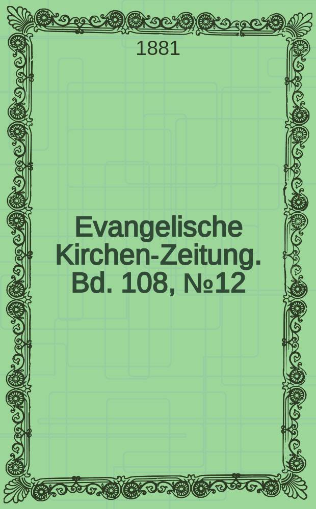 Evangelische Kirchen-Zeitung. Bd. 108, № 12