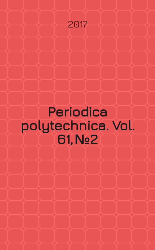 Periodica polytechnica. Vol. 61, № 2