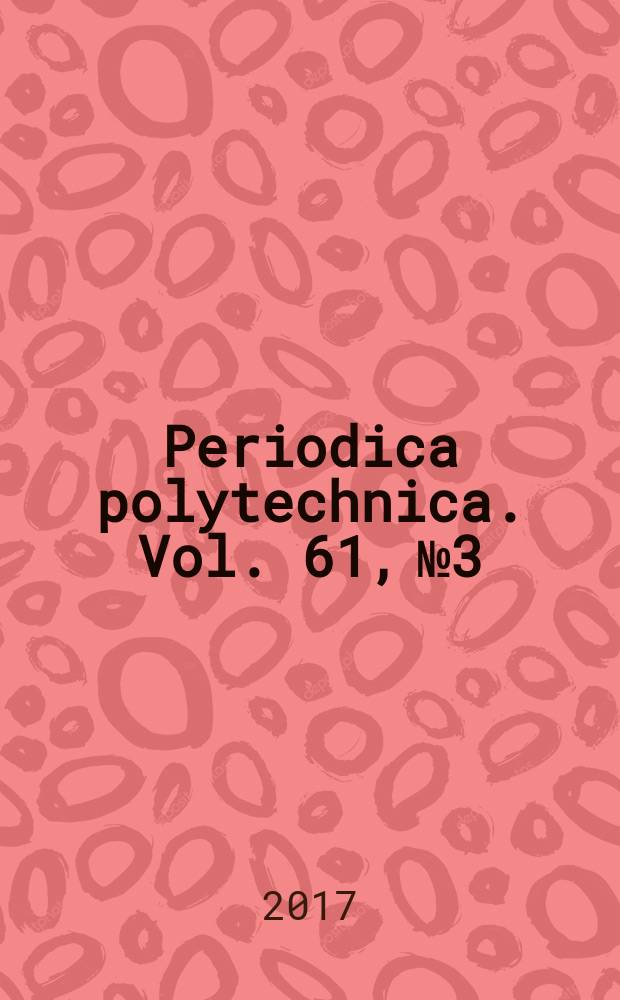 Periodica polytechnica. Vol. 61, № 3