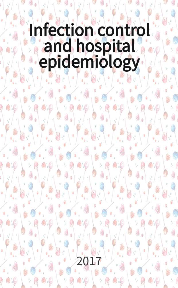Infection control and hospital epidemiology : The offic. j. of the Soc. of hospital epidemiologists of America. Vol. 38, № 4