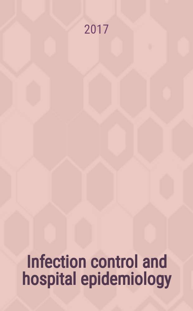 Infection control and hospital epidemiology : The offic. j. of the Soc. of hospital epidemiologists of America. Vol. 38, № 5