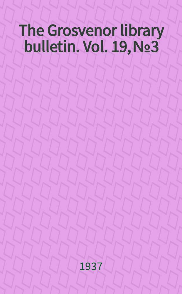 The Grosvenor library bulletin. Vol. 19, № 3