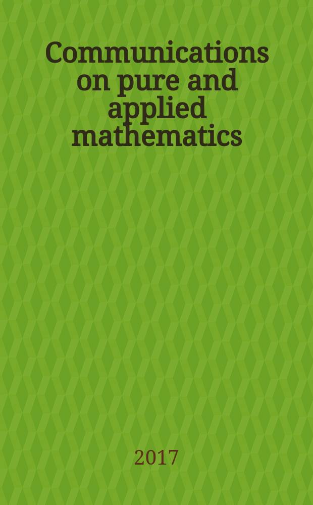 Communications on pure and applied mathematics : A journal iss. quarterly by the Institute for mathematics and mechanics. New York university. Vol. 70, № 12