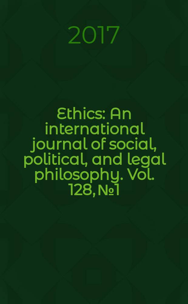 Ethics : An international journal of social, political, and legal philosophy. Vol. 128, № 1