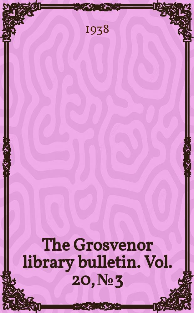 The Grosvenor library bulletin. Vol. 20, № 3