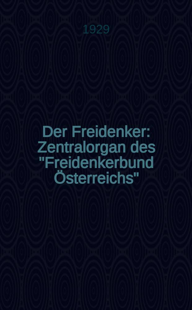 Der Freidenker : Zentralorgan des "Freidenkerbund Österreichs" = Вольнодумец: Центральный орган "Лиги Свободы Австрии"