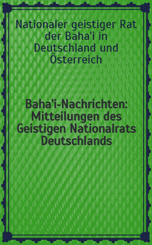 Baha'i-Nachrichten : Mitteilungen des Geistigen Nationalrats Deutschlands = Национальный духовный совет бахаи в Германии и Австрии