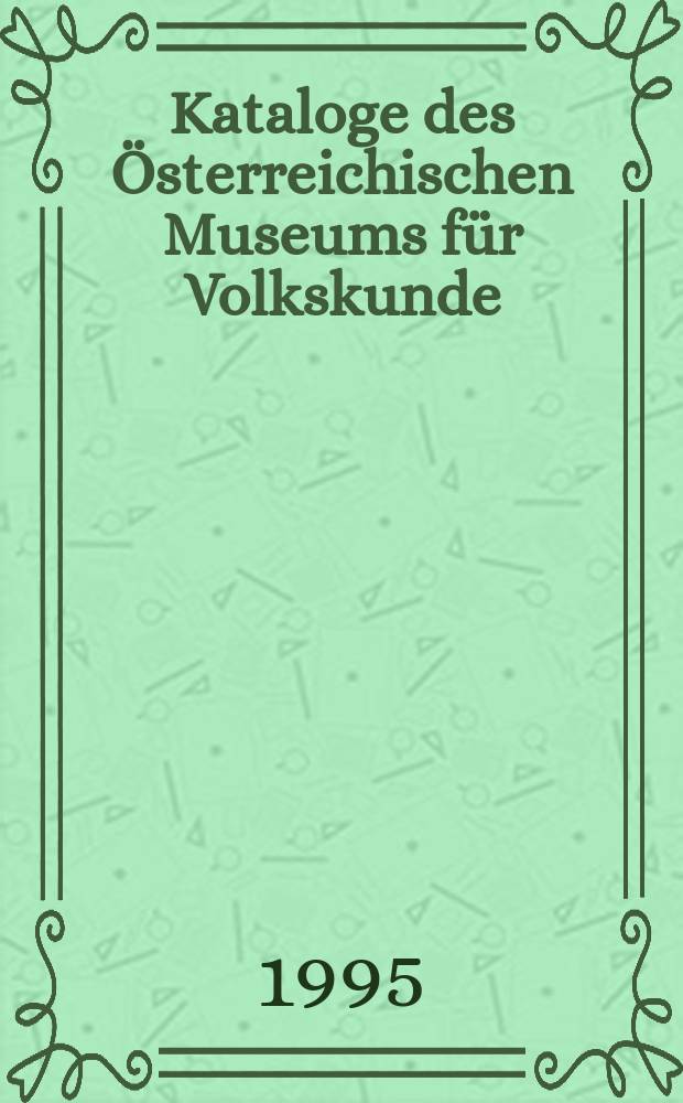 Kataloge des Österreichischen Museums für Volkskunde = Каталог Австрийского музея фольклора