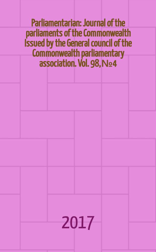 Parliamentarian : Journal of the parliaments of the Commonwealth Issued by the General council of the Commonwealth parliamentary association. Vol. 98, № 4