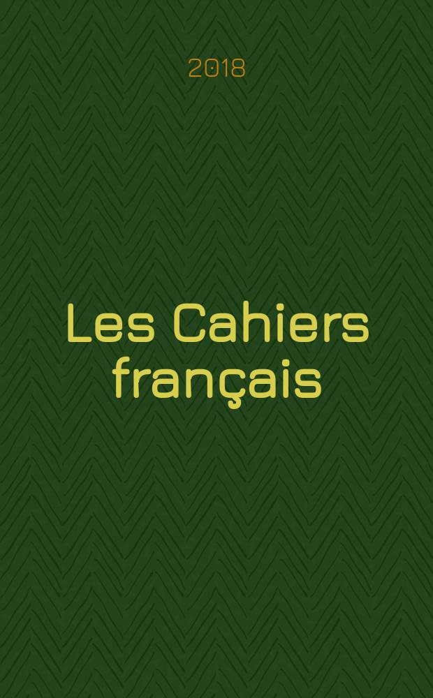 Les Cahiers français : Documents d'actualité. Revue mensuelle de l'activité politique, économique, sociale et culturelle de la France. 2018, № 402
