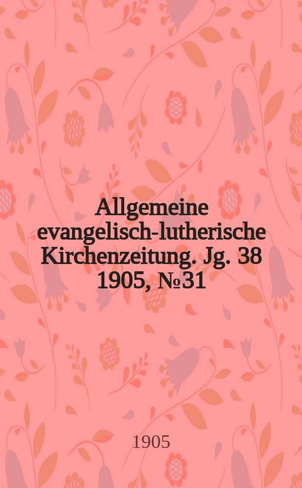 Allgemeine evangelisch-lutherische Kirchenzeitung. Jg. 38 1905, № 31
