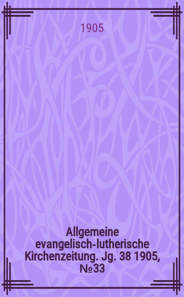 Allgemeine evangelisch-lutherische Kirchenzeitung. Jg. 38 1905, № 33