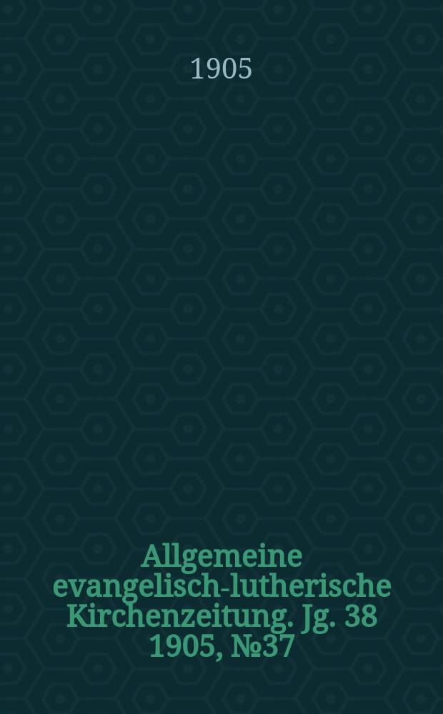 Allgemeine evangelisch-lutherische Kirchenzeitung. Jg. 38 1905, № 37