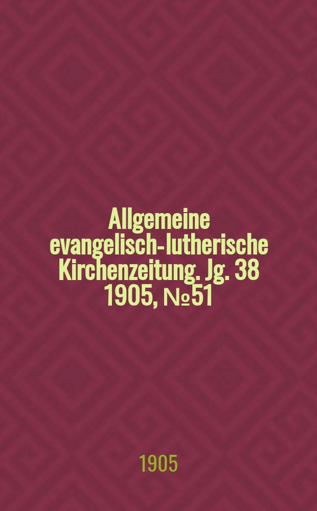 Allgemeine evangelisch-lutherische Kirchenzeitung. Jg. 38 1905, № 51