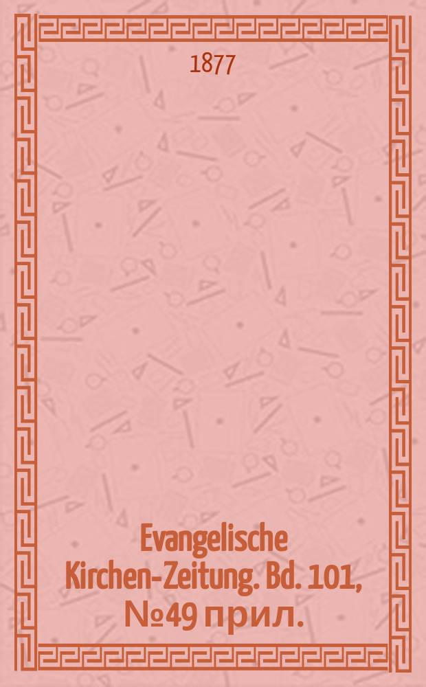 Evangelische Kirchen-Zeitung. Bd. 101, № 49 прил.