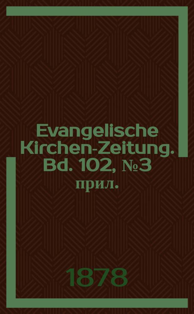 Evangelische Kirchen-Zeitung. Bd. 102, № 3 прил.