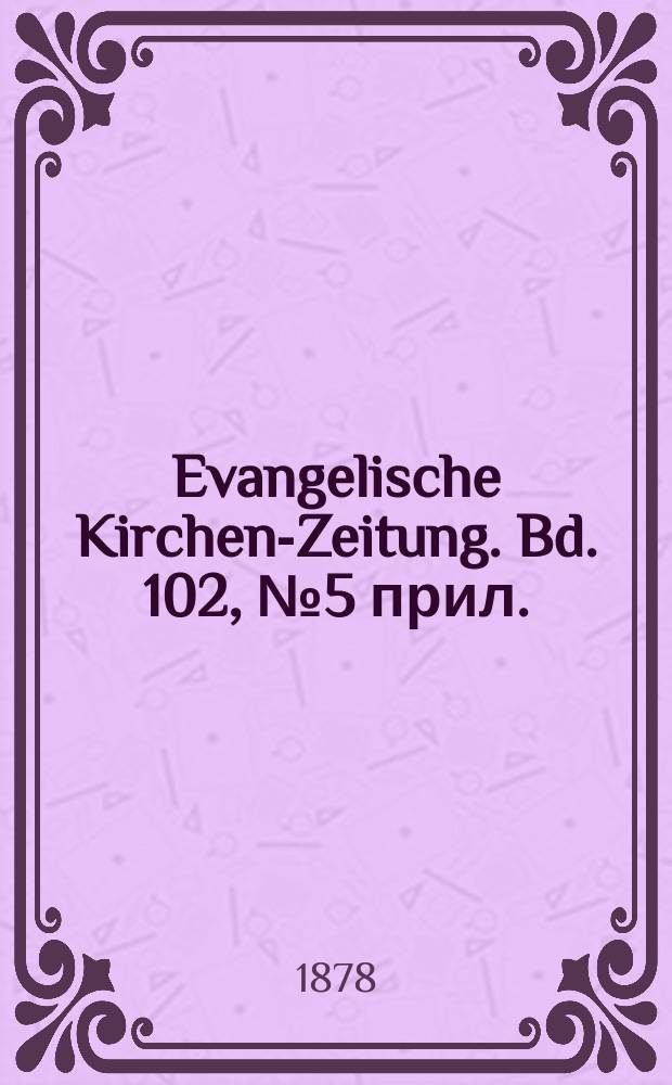 Evangelische Kirchen-Zeitung. Bd. 102, № 5 прил.