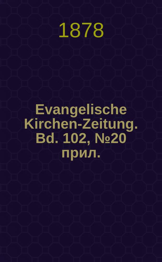 Evangelische Kirchen-Zeitung. Bd. 102, № 20 прил.