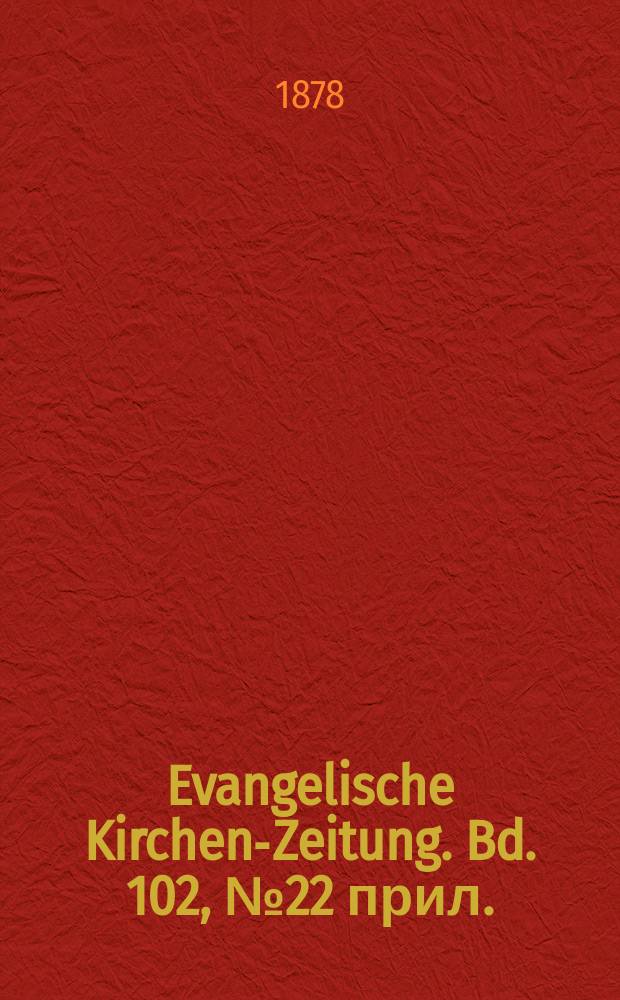 Evangelische Kirchen-Zeitung. Bd. 102, № 22 прил.