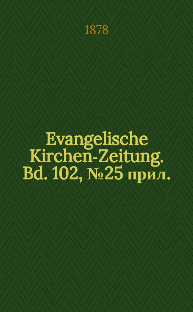 Evangelische Kirchen-Zeitung. Bd. 102, № 25 прил.