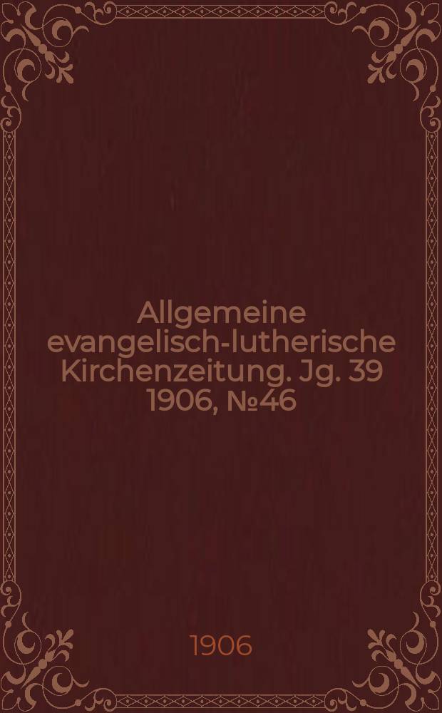 Allgemeine evangelisch-lutherische Kirchenzeitung. Jg. 39 1906, № 46