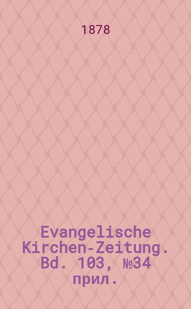 Evangelische Kirchen-Zeitung. Bd. 103, № 34 прил.