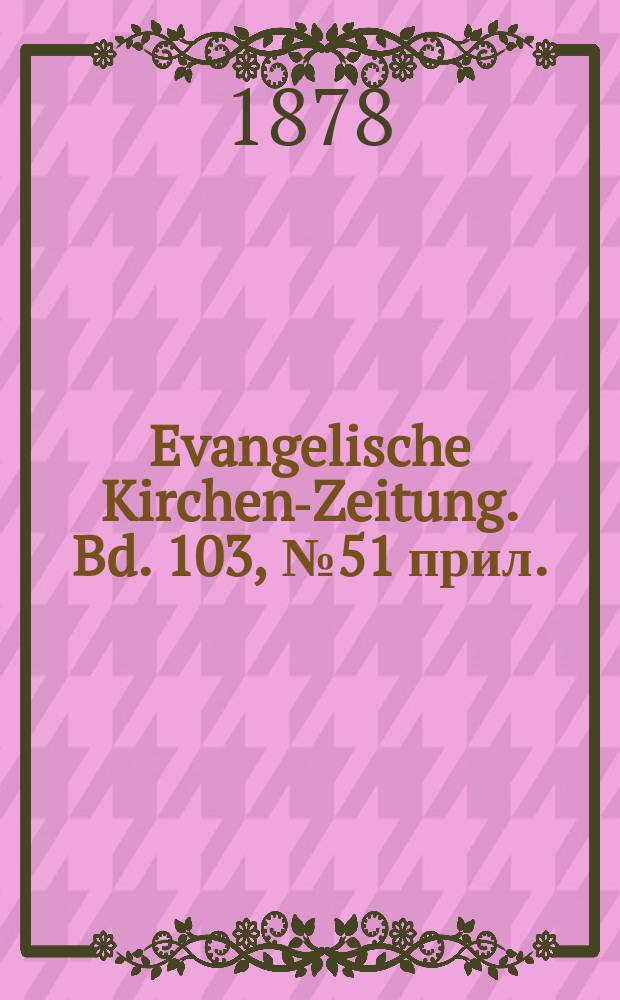 Evangelische Kirchen-Zeitung. Bd. 103, № 51 прил.