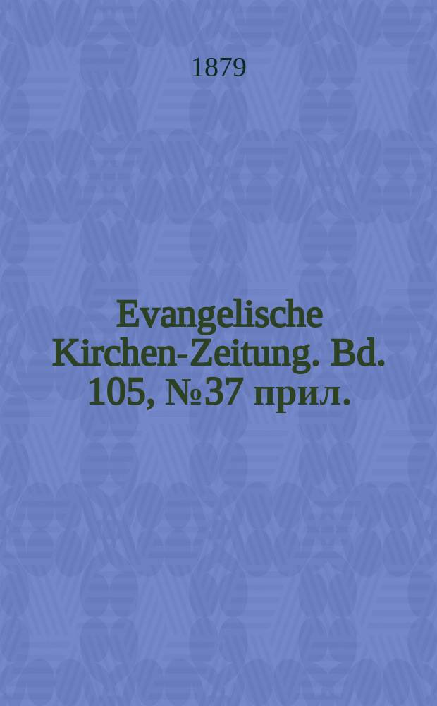 Evangelische Kirchen-Zeitung. Bd. 105, № 37 прил.
