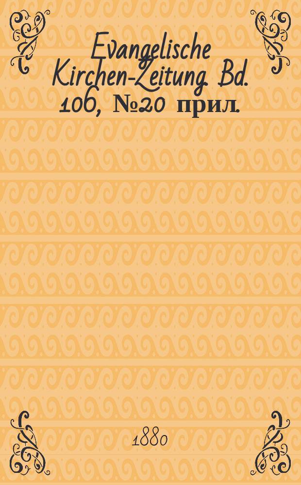 Evangelische Kirchen-Zeitung. Bd. 106, № 20 прил.