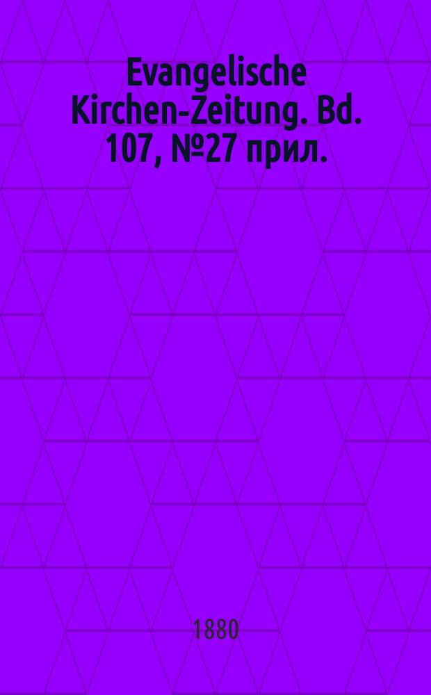 Evangelische Kirchen-Zeitung. Bd. 107, № 27 прил.