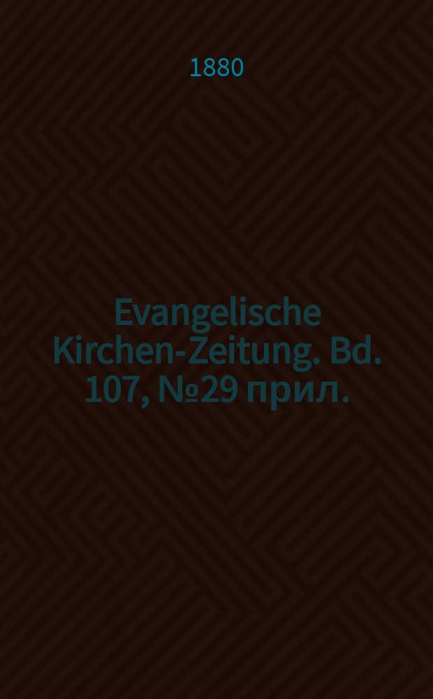 Evangelische Kirchen-Zeitung. Bd. 107, № 29 прил.