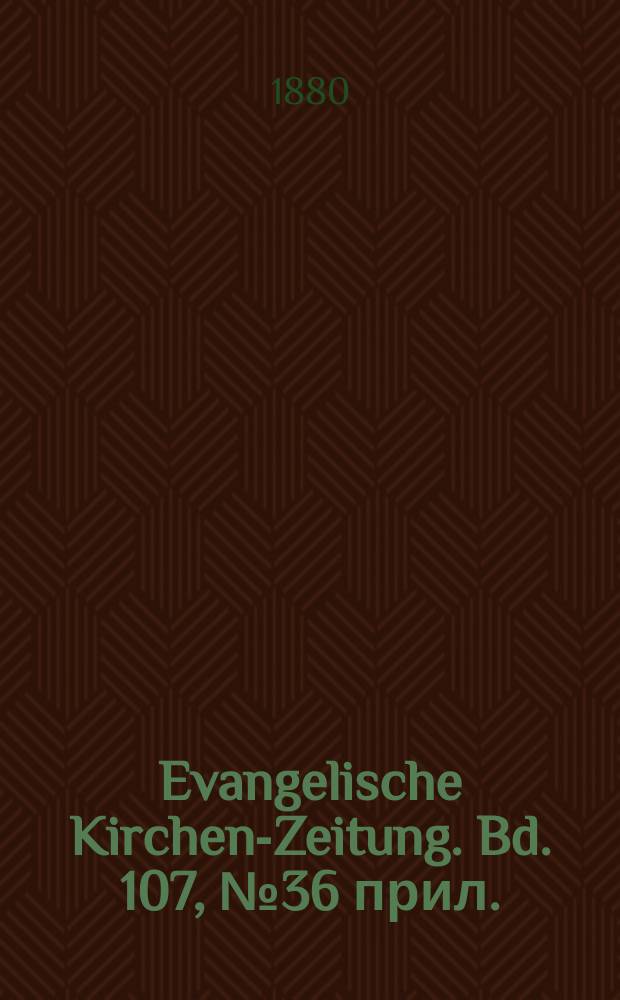 Evangelische Kirchen-Zeitung. Bd. 107, № 36 прил.