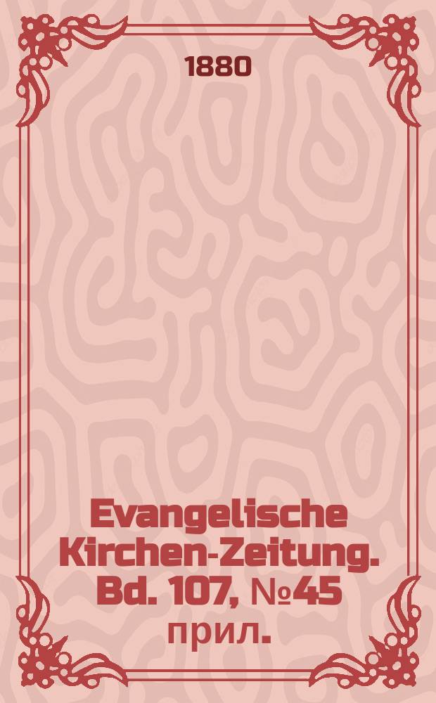 Evangelische Kirchen-Zeitung. Bd. 107, № 45 прил.