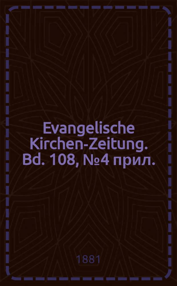 Evangelische Kirchen-Zeitung. Bd. 108, № 4 прил.
