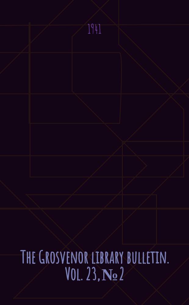 The Grosvenor library bulletin. Vol. 23, № 2/3 : December,1940/March,1941