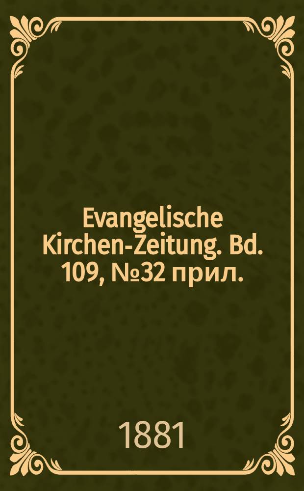 Evangelische Kirchen-Zeitung. Bd. 109, № 32 прил.