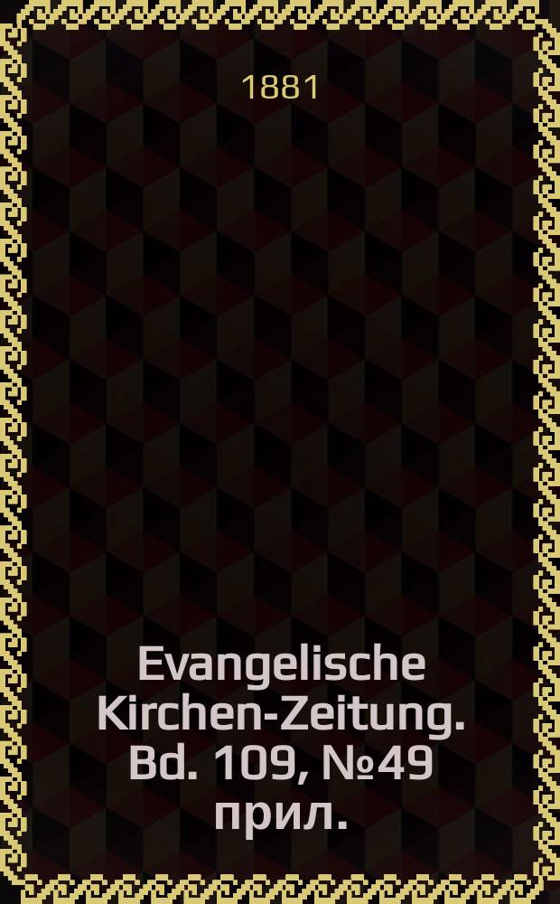 Evangelische Kirchen-Zeitung. Bd. 109, № 49 прил.
