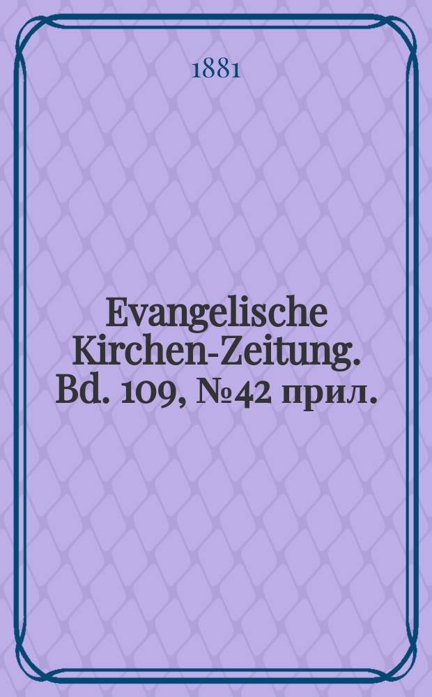 Evangelische Kirchen-Zeitung. Bd. 109, № 42 прил.