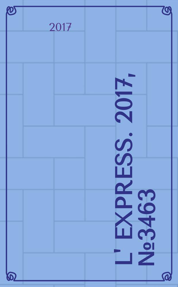 L' Express. 2017, № 3463