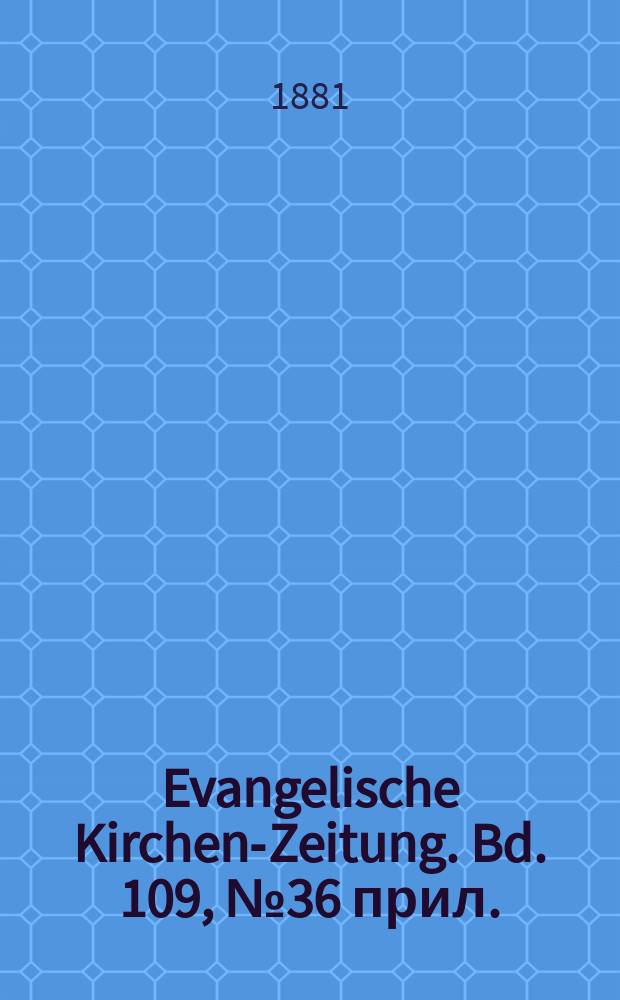 Evangelische Kirchen-Zeitung. Bd. 109, № 36 прил.