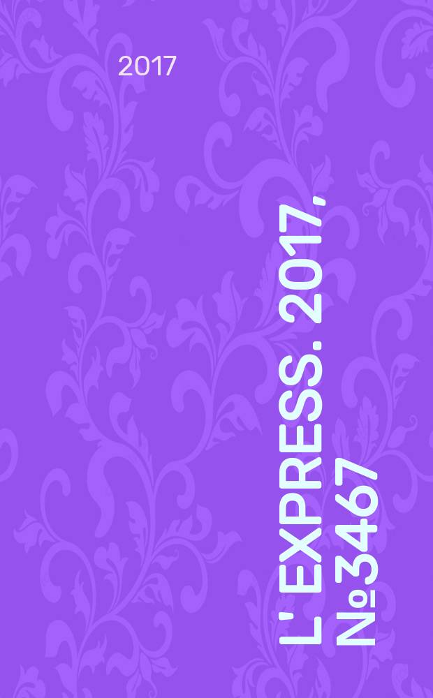 L' Express. 2017, № 3467