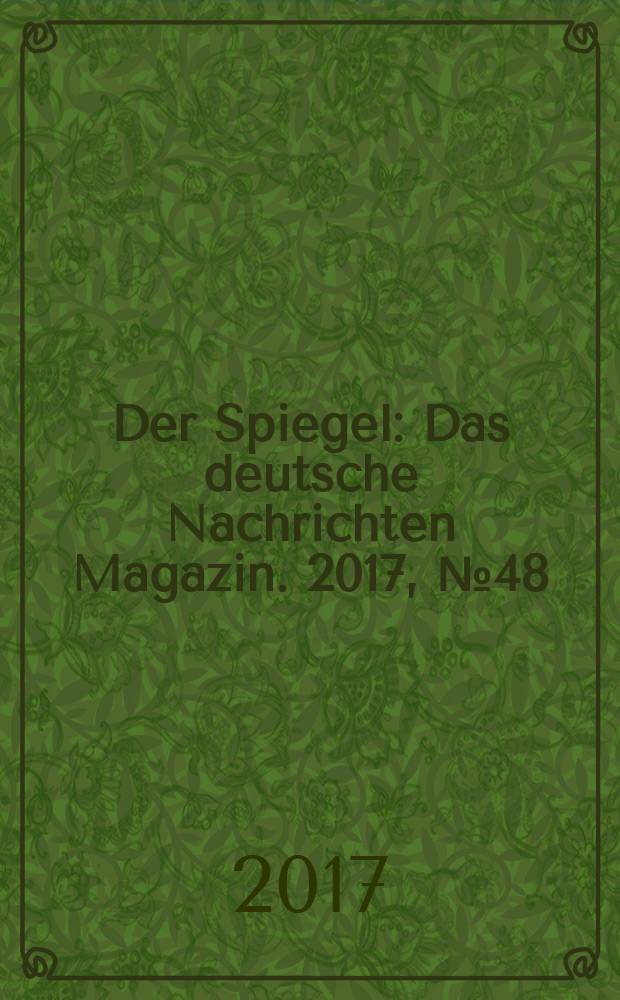 Der Spiegel : Das deutsche Nachrichten Magazin. 2017, № 48