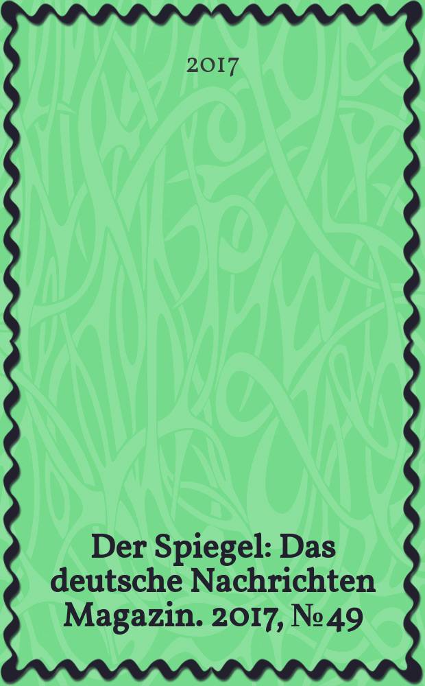 Der Spiegel : Das deutsche Nachrichten Magazin. 2017, № 49
